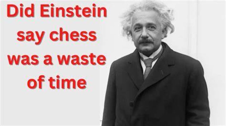 Did Einstein say chess is a waste of time?